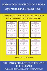 Fichas para la guarde (Rodea con un círculo la hora que muestra el reloj- Vol 4)
