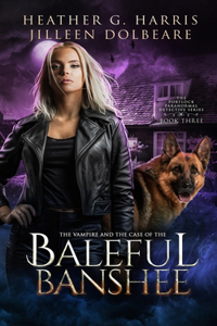 Vampire and the Case of the Baleful Banshee: An Urban Fantasy Novel