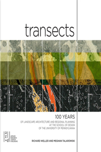 Transects: 100 Years of Landscape Architecture and Regional Planning at the University of Pennsylvania