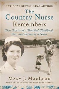 Country Nurse Remembers: True Stories of a Troubled Childhood, War, and Becoming a Nurse (the Country Nurse Series, Book Three)Volume 3