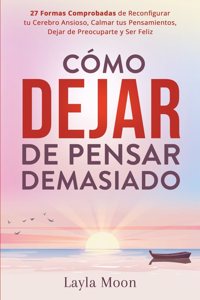 Cómo Dejar de Pensar Demasiado