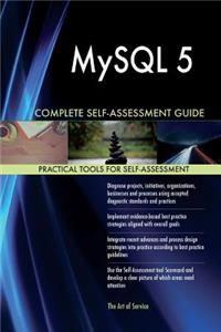 MySQL 5 Complete Self-Assessment Guide