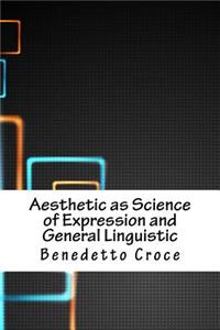 Aesthetic as Science of Expression and General Linguistic