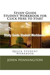 Study Guide Student Workbook for Click Here to Start