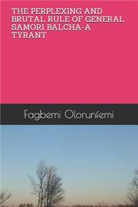 The Perplexing and Brutal Rule of General Samori Balcha