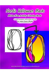 Nordic Halloween Masks Divine Fun Activity Coloring Book 20 Human Handmade Natural Organic Drawings by Artist Grace Divine (For Fun & Entertainment Purposes Only)