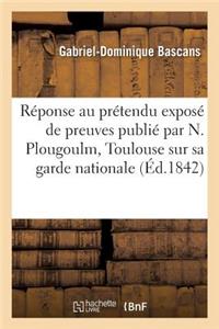 Réponse Au Prétendu Exposé de Preuves Publié Par N. Plougoulm Toulouse, Et Garde Nationale