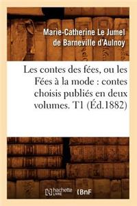 Les Contes Des Fées, Ou Les Fées À La Mode: Contes Choisis Publiés En Deux Volumes. T1 (Éd.1882)