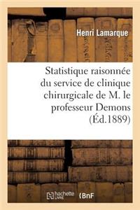 Statistique Raisonnée Du Service de Clinique Chirurgicale de M. Le Professeur Demons