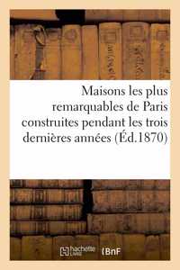 Maisons Les Plus Remarquables de Paris Construites Pendant Les Trois Dernières Années