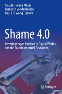 Shame 4.0: Investigating an Emotion in Digital Worlds and the Fourth Industrial Revolution