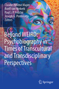 Beyond Weird: Psychobiography in Times of Transcultural and Transdisciplinary Perspectives
