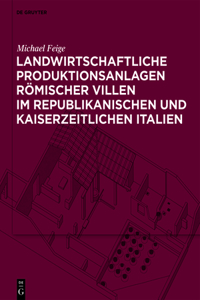 Landwirtschaftliche Produktionsanlagen Römischer Villen Im Republikanischen Und Kaiserzeitlichen Italien