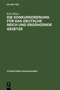 Konkursordnung Für Das Deutsche Reich Und Ergänzende Gesetze