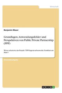 Grundlagen, Anwendungsfelder und Perspektiven von Public Private Partnership (PPP)