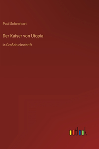 Kaiser von Utopia: in Großdruckschrift