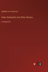 Peter Schlemihl; And Other Stories