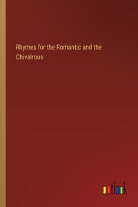 Rhymes for the Romantic and the Chivalrous