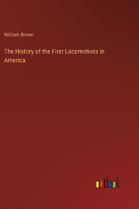 The History of the First Locomotives in America