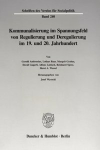 Kommunalisierung Im Spannungsfeld Von Regulierung Und Deregulierung Im 19. Und 20. Jahrhundert