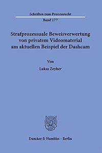 Strafprozessuale Beweisverwertung Von Privatem Videomaterial Am Aktuellen Beispiel Der Dashcam