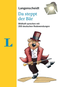 Langenscheidt Da steppt der Baer – 222 German Idioms (German Edition)