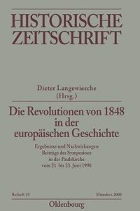 Die Revolutionen Von 1848 in Der Europaischen Geschichte: Ergebnisse Und Nachwirkungen. Beitrage Des Symposions in Der Paulskirche Vom 21. Bis 23. Jun