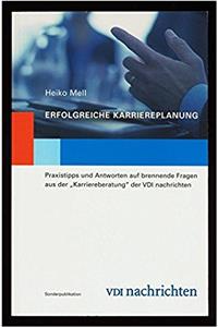 Erfolgreiche Karriereplanung: Praxistipps Und Antworten Auf Brennende Fragen Aus Der Karriereberatung Der VDI-Nachrichten (VDI-Buch / Karriereberatung)