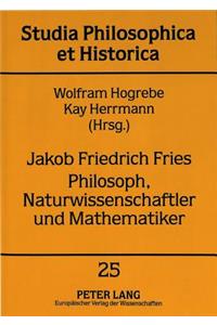 Jakob Friedrich Fries- Philosoph, Naturwissenschaftler Und Mathematiker