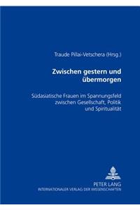 Zwischen Gestern Und Uebermorgen: Suedasiatische Frauen Im Spannungsfeld Zwischen Gesellschaft, Politik Und Spiritualitaet