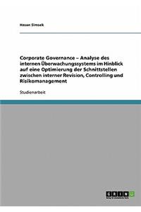Corporate Governance - Analyse des internen Überwachungssystems im Hinblick auf eine Optimierung der Schnittstellen zwischen interner Revision, Controlling und Risikomanagement