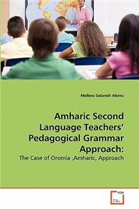 Amharic Second Language Teachers' Pedagogical Grammar Approach