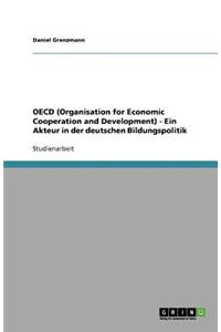 OECD (Organisation for Economic Cooperation and Development) - Ein Akteur in der deutschen Bildungspolitik