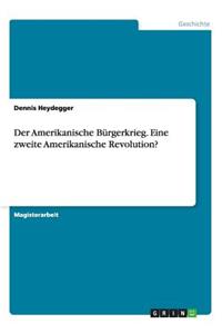 Amerikanische Bürgerkrieg. Eine zweite Amerikanische Revolution?