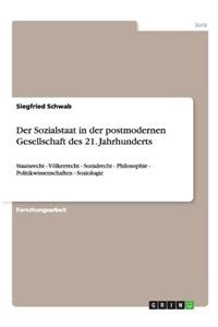 Der Sozialstaat in der postmodernen Gesellschaft des 21. Jahrhunderts