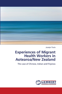 Experiences of Migrant Health Workers in Aotearoa/New Zealand