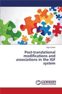 Post-translational modifications and associations in the IGF system