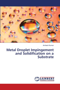 Metal Droplet Impingement and Solidification on a Substrate