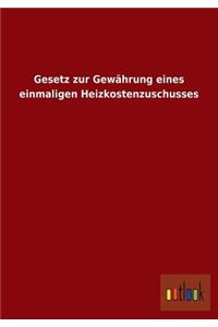 Gesetz zur Gewährung eines einmaligen Heizkostenzuschusses