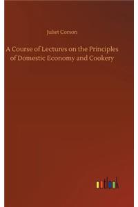A Course of Lectures on the Principles of Domestic Economy and Cookery