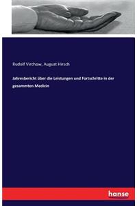 Jahresbericht über die Leistungen und Fortschritte in der gesammten Medicin