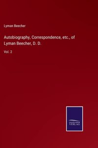 Autobiography, Correspondence, etc., of Lyman Beecher, D. D.