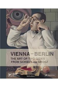 Vienna--Berlin: The Art of Two Cities from Schiele to Grosz