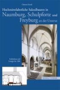 Hochmittelalterliche Sakralbauten in Naumburg, Schulpforte Und Freyburg an Der Unstrut: Architektur Und Liturgie Bis 1300