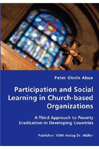 Participation and Social Learning in Church-based Organizations - A Third Approach to Poverty Eradication in Developing Countries