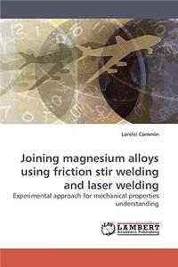 Joining magnesium alloys using friction stir welding and laser welding