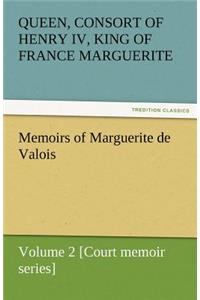 Memoirs of Marguerite de Valois - Volume 2 [Court Memoir Series]
