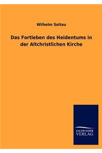 Das Fortleben Des Heidentums in Der Altchristlichen Kirche