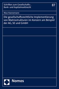 Die Gesellschaftsrechtliche Implementierung Von Matrixstrukturen Im Konzern Am Beispiel Der Ag, Se Und Gmbh