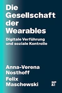 Die Gesellschaft der Wearables: Digitale Verfuhrung und soziale Kontrolle